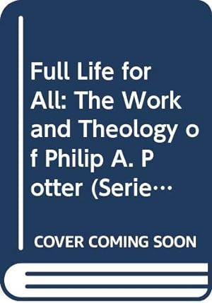 Image du vendeur pour Full Life for All: The Work and Theology of Philip A. Potter mis en vente par WeBuyBooks