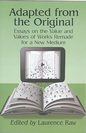 Adapted from the Original - Essays on the Value and Values of Works Remade for a New Medium