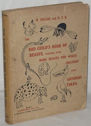 Seller image for THE BAD CHILD'S BOOK OF BEASTS Together With MORE BEASTS FOR WORSE CHILDREN and CAUTIONARY TALES. for sale by Grove Rare Books PBFA