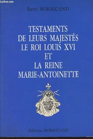 Image du vendeur pour Testaments de leurs Majests le roi Louis XVI et la reine Marie-Antoinette mis en vente par Le-Livre