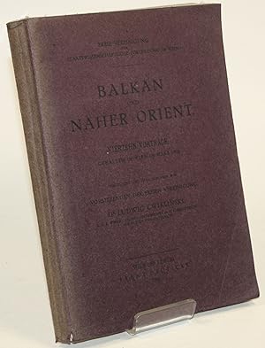 Balkan und Naher Orient. Vierzehn Vorträge gehalten in Wien im März 1916. Eingeleitet und herausg...