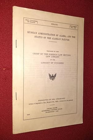 Russian Administration of Alaska and the Status of the Alaskan Natives Prepared by the Chief of t...