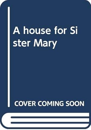 Image du vendeur pour A house for Sister Mary mis en vente par WeBuyBooks