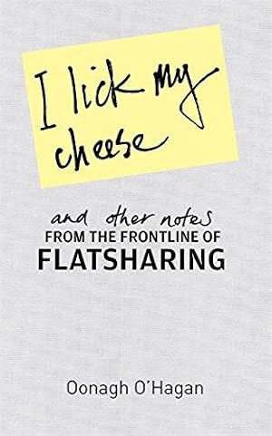 Seller image for I Lick My Cheese And Other Notes.: . . . From the Frontline of Flatsharing for sale by WeBuyBooks 2