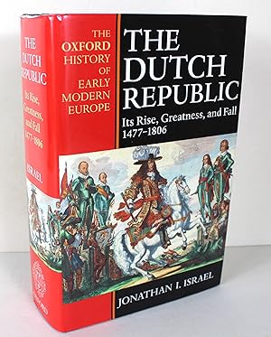 The Dutch Republic : Its Rise, Greatness, and Fall 1477-1806 (Oxford History of Early Modern Europe)