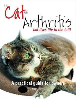 Seller image for My Cat has Arthritis - but lives life to the full! : A practical guide for owners for sale by GreatBookPrices