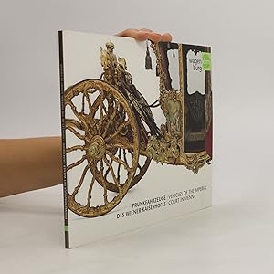 Seller image for Prunkfahrzeuge des Wiener Kaiserhofes. Vehicles of the Imperial Court in Vienna for sale by Bookbot