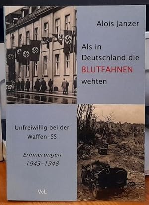 Als in Deutschland die Blutfahnen wehten (Unfreiwillig bei der Waffen-SS. Erinnerungen 1943-1948)