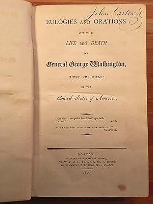 EULOGIES AND ORATIONS ON THE LIFE AND DEATH OF GENERAL GEORGE WASHINGTON, FIRST PRESIDENT OF THE ...