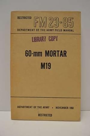 FM 23-85 60-mm Mortar M-19. Restricted.