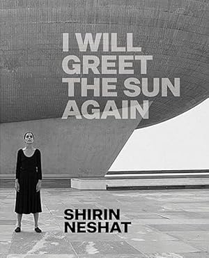 Seller image for Shirin Neshat: I Will Greet the Sun Again for sale by The Anthropologists Closet