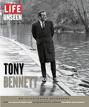 Life Unseen: Tony Bennett: An Illustrated Biography