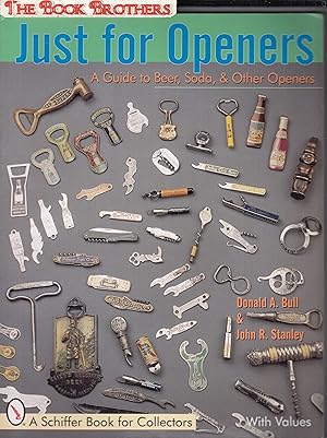 Image du vendeur pour Just for Openers: A Guide to Beer, Soda & Other Openers,With Values (A Schiffer Book for Collectors) mis en vente par THE BOOK BROTHERS