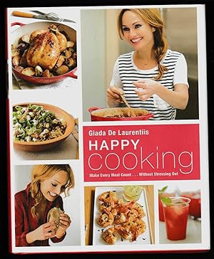 Immagine del venditore per Happy Cooking: Make Every Meal Count . Without Stressing Out: A Cookbook venduto da Riverhorse Books