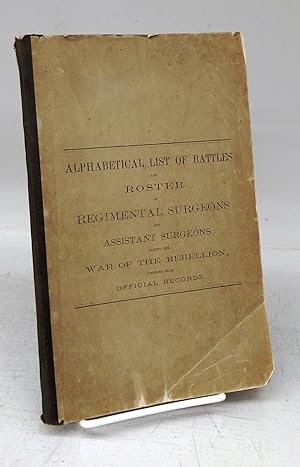 Alphabetical List of Battles and Roster of Regimental Surgeons and Assistant Surgeons during the ...