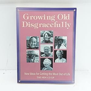 Seller image for Growing Old Disgracefully: New Ideas for Getting the Most Out of Life for sale by Cat On The Shelf