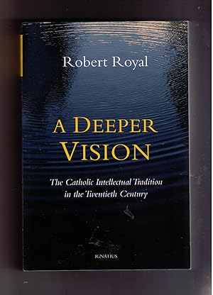 Imagen del vendedor de A Deeper Vision: The Catholic Intellectual Tradition in the Twentieth Century a la venta por CARDINAL BOOKS  ~~  ABAC/ILAB