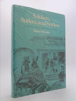 Bild des Verkufers fr Soldiers, Sutlers, and Settlers: Garrison Life on the Texas Frontier zum Verkauf von ThriftBooksVintage