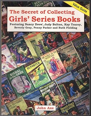 The Secret of Collecting Girls' Series Books: Featuring Nancy Drew, Judy Bolton, Kay Tracey, Beve...