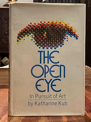 The Open Eye [FIRST EDITION]; In Pursuit of Art