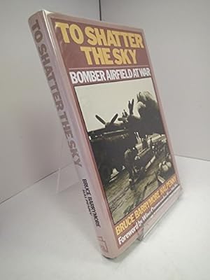 Image du vendeur pour To Shatter the Sky: Bomber Airfield at War mis en vente par WeBuyBooks