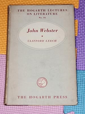 John Webster: A critical study (Hogarth lectures on literature series-no.16)