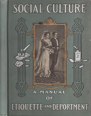 Social Culture An Up To Date Book for Polite Society Containing Rules for Conduct in Public, Soci...