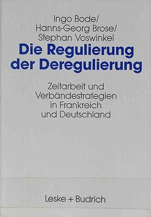 Seller image for Die Regulierung der Deregulierung : Zeitarbeit und Verbndestrategien in Frankreich und Deutschland. for sale by books4less (Versandantiquariat Petra Gros GmbH & Co. KG)