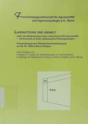 Seller image for Landnutzung und Umwelt unter den Bedingungen einer reformierten EU-Agrarpolitik : Instrumente zu einer verbesserten Wirkungsanalyse ; Verhandlungen der ffentlichen Arbeitstagung am 08.05.1998 in Bonn-Rttgen. Forschungsgesellschaft fr Agrarpolitik und Agrarsoziologie e.V., Bonn. Mit Vortrgen von S. Bauer . / Forschungsgesellschaft fr Agrarpolitik und Agrarsoziologie: Schriftenreihe der Forschungsgesellschaft fr Agrarpolitik und Agrarsoziologie ; 312 for sale by books4less (Versandantiquariat Petra Gros GmbH & Co. KG)