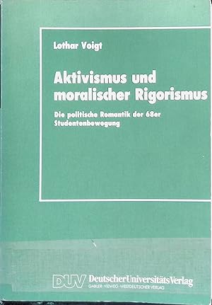 Imagen del vendedor de Aktivismus und moralischer Rigorismus : die politische Romantik der 68er Studentenbewegung. DUV : Sozialwissenschaft a la venta por books4less (Versandantiquariat Petra Gros GmbH & Co. KG)