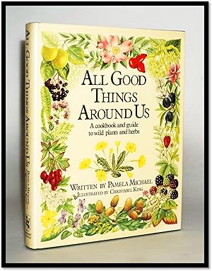 All Good Things Around Us [Herbal Cookery] [Foraging]
