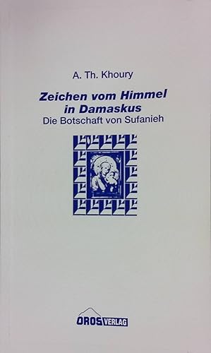 Bild des Verkufers fr Zeichen vom Himmel in Damaskus; Die Botschaft von Sufanieh zum Verkauf von books4less (Versandantiquariat Petra Gros GmbH & Co. KG)