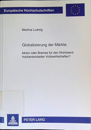 Imagen del vendedor de Globalisierung der Mrkte : Motor oder Bremse fr den Wohlstand hochentwickelter Volkswirtschaften?. Europische Hochschulschriften / Reihe 5 / Volks- und Betriebswirtschaft ; Bd. 2227 a la venta por books4less (Versandantiquariat Petra Gros GmbH & Co. KG)