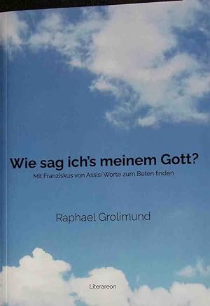 Seller image for Wie sag ichs meinem Gott? : mit Franziskus von Assisi Worte zum Beten finden. for sale by books4less (Versandantiquariat Petra Gros GmbH & Co. KG)