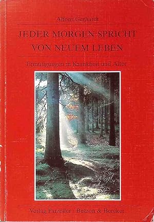 Seller image for Jeder Morgen spricht von neuem Leben : Ermutigungen in Krankheit und Alter. Edition Erlebnis Glaube for sale by books4less (Versandantiquariat Petra Gros GmbH & Co. KG)