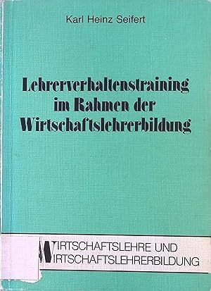 Seller image for Lehrerverhaltenstraining im Rahmen der Wirtschaftslehrerbildung. Wirtschaftslehre und Wirtschaftslehrerbildung ; Bd. 5 for sale by books4less (Versandantiquariat Petra Gros GmbH & Co. KG)