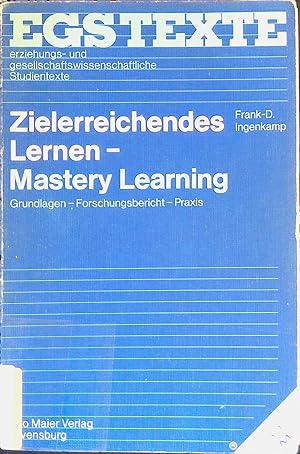 Zielerreichendes Lernen, mastery learning : Grundlagen, Forschungsbericht, Praxis. EGS-Texte