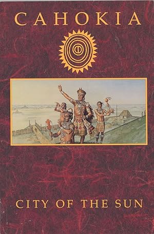 Image du vendeur pour Cahokia: City of the Sun : Prehistoric Urban Center in the American Bottom mis en vente par Birkitt's Books