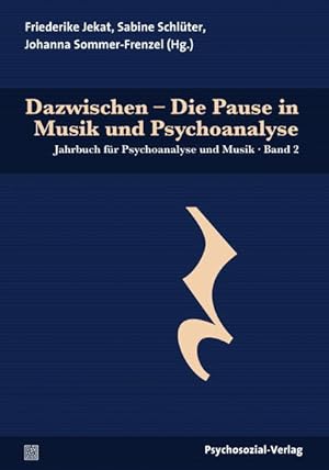 Dazwischen - Die Pause in Musik und Psychoanalyse Jahrbuch für Psychoanalyse und Musik, Band 2