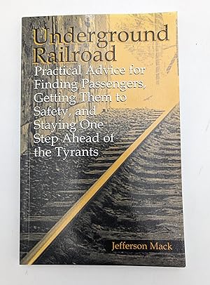 Bild des Verkufers fr Underground Railroad: Practical Advice for Finding Passengers, Getting Them to Safety and Staying One Step Ahead of the Tyrants. zum Verkauf von Zephyr Books