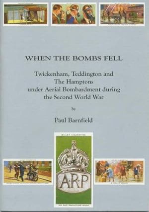 Seller image for When the Bombs Fell: Twickenham, Teddington and The Hamptons Under Aerial Bombardment During the Second World War (Borough of Twickenham Local History Society Papers) for sale by WeBuyBooks
