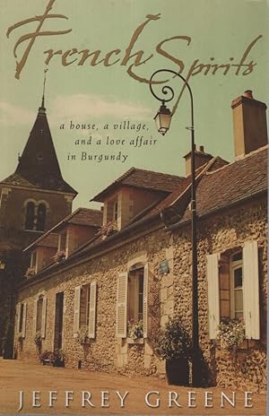 French Spirits : A House, a Village and a Love Affair in Burgundy