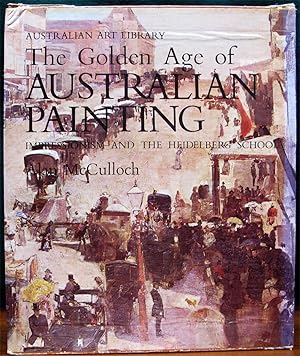 THE GOLDEN AGE OF AUSTRALIAN PAINTING. Impressionism and the Heidelberg School. General Editor, J...