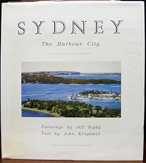 Imagen del vendedor de SYDNEY. The Harbour City. Paintings by Jeff Rigby. Text by John Kingsmill. a la venta por The Antique Bookshop & Curios (ANZAAB)