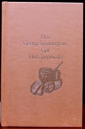 Seller image for HOW GEORGE WASHINGTON GOT HIS GUNPOWDER. Based on an article by Harvey Ardman appearing in The American Legion Magazine. Privately Printed. for sale by The Antique Bookshop & Curios (ANZAAB)
