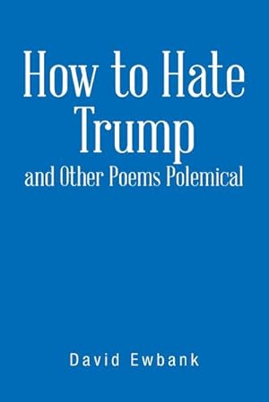 Imagen del vendedor de How to Hate Trump and Other Poems Polemical a la venta por AHA-BUCH GmbH