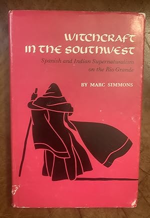 Witchcraft in the Southwest: Spanish and Indian Supernaturalism on the Rio Grande
