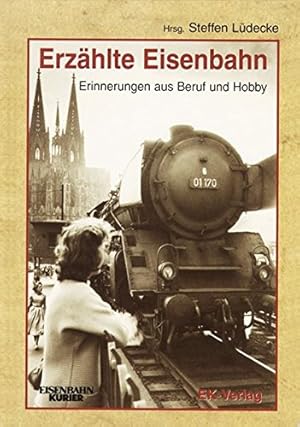 Seller image for Erzhlte Eisenbahn. Erinnerungen aus Beruf und Hobby. for sale by Antiquariat Heubeck