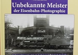 Bild des Verkufers fr Unbekannte Meister der Eisenbahn-Photographie : Lokomotiven der Lnderbahn- und Reichsbahnzeit. Dampflokomotiven. Eisenbahnbau. Brcken. zum Verkauf von Antiquariat Heubeck