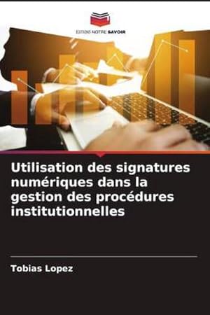 Image du vendeur pour Utilisation des signatures numriques dans la gestion des procdures institutionnelles mis en vente par AHA-BUCH GmbH